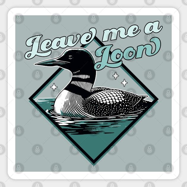 Leave Me A Loon Bird - Funny Bird Watcher - Common Loon Bird Magnet by OrangeMonkeyArt